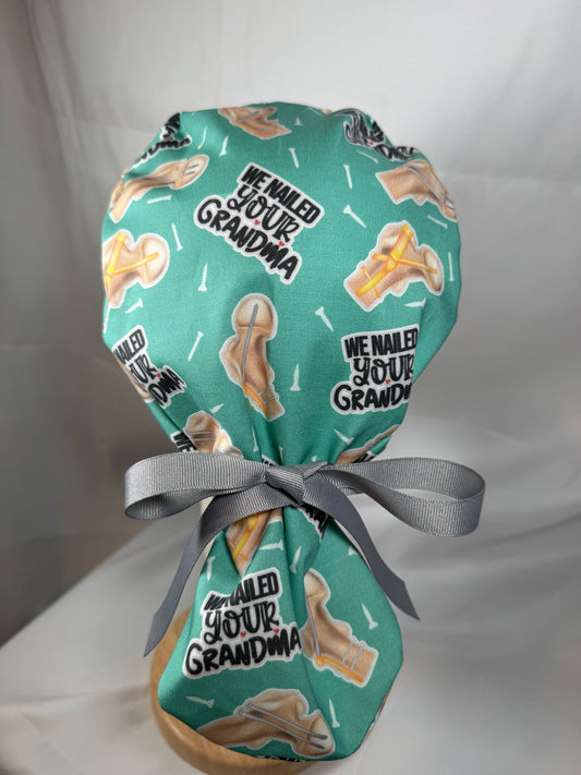 We Nailed Your Grandma Ortho Scrub Cap -Satin Lining Available - Multiple Styles