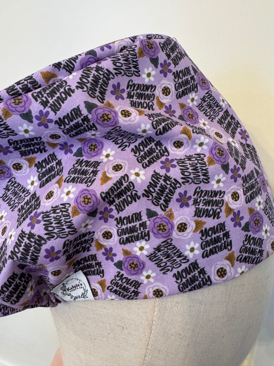 You're Giving me Anxiety Scrub Cap - Satin Lining Available - Multiple Styles